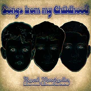 Songs from My Childhood artwork showing a headshot of Raul Hurtado at different ages