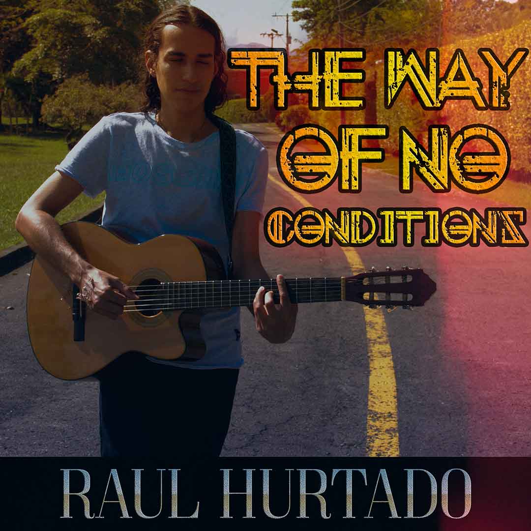 The Way of No Conditions artwork showing Raul Hurtado standing on a street and playing the guitar